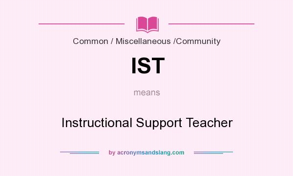 What does IST mean? It stands for Instructional Support Teacher