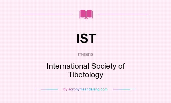 What does IST mean? It stands for International Society of Tibetology