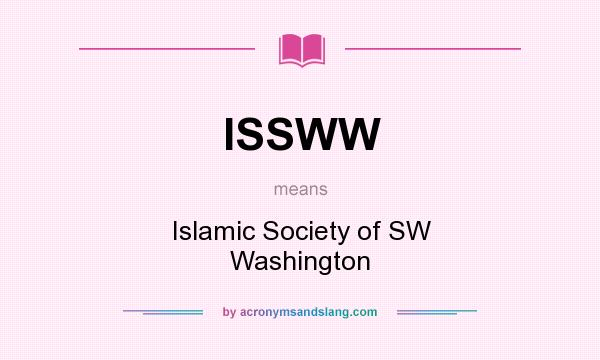 What does ISSWW mean? It stands for Islamic Society of SW Washington