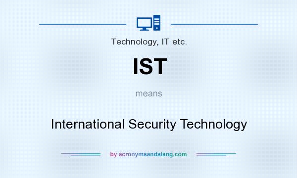 What does IST mean? It stands for International Security Technology