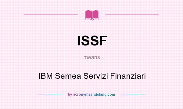 What does ISSF mean? It stands for IBM Semea Servizi Finanziari