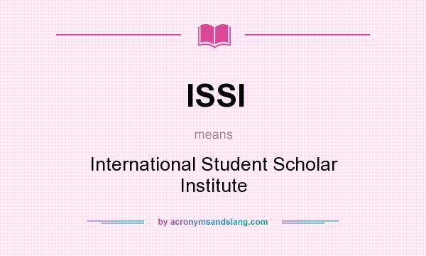 What does ISSI mean? It stands for International Student Scholar Institute