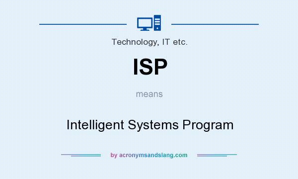 What does ISP mean? It stands for Intelligent Systems Program