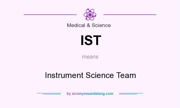 What does IST mean? It stands for Instrument Science Team