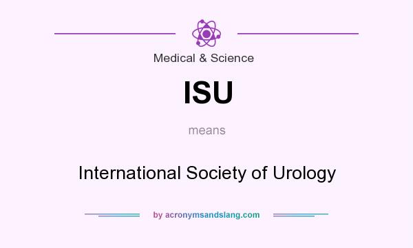 What does ISU mean? It stands for International Society of Urology