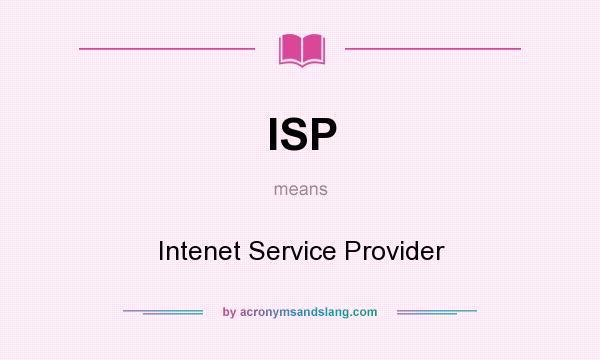 What does ISP mean? It stands for Intenet Service Provider