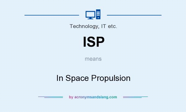 What does ISP mean? It stands for In Space Propulsion