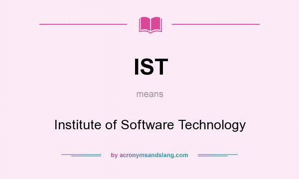 What does IST mean? It stands for Institute of Software Technology
