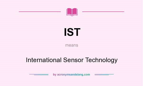 What does IST mean? It stands for International Sensor Technology