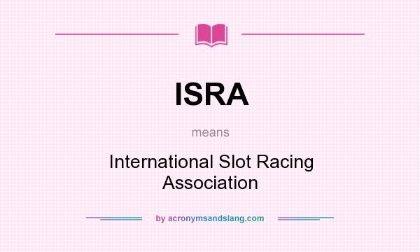 What does ISRA mean? It stands for International Slot Racing Association