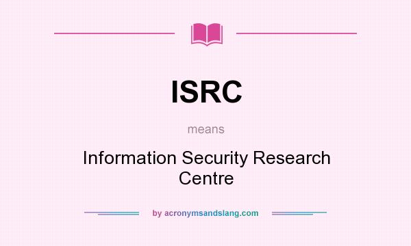 What does ISRC mean? It stands for Information Security Research Centre