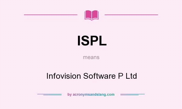 What does ISPL mean? It stands for Infovision Software P Ltd