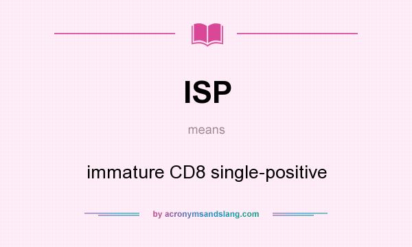 What does ISP mean? It stands for immature CD8 single-positive