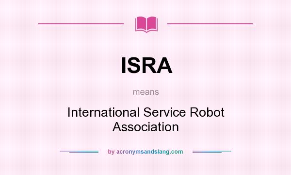 What does ISRA mean? It stands for International Service Robot Association