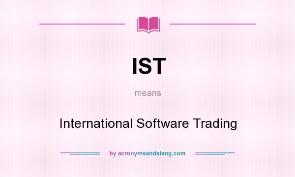 What does IST mean? It stands for International Software Trading