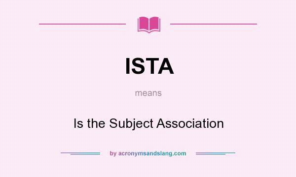 What does ISTA mean? It stands for Is the Subject Association