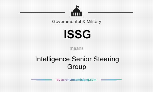 What does ISSG mean? It stands for Intelligence Senior Steering Group