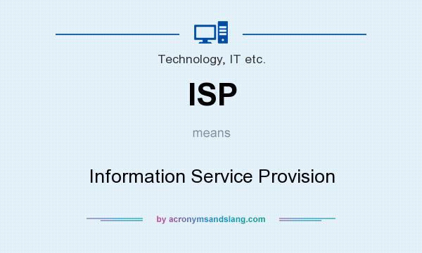 What does ISP mean? It stands for Information Service Provision
