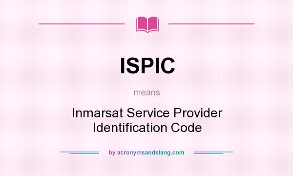 What does ISPIC mean? It stands for Inmarsat Service Provider Identification Code
