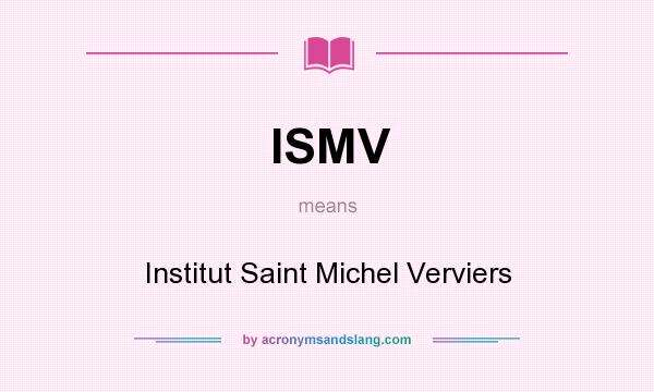 What does ISMV mean? It stands for Institut Saint Michel Verviers