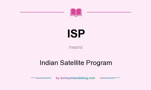What does ISP mean? It stands for Indian Satellite Program