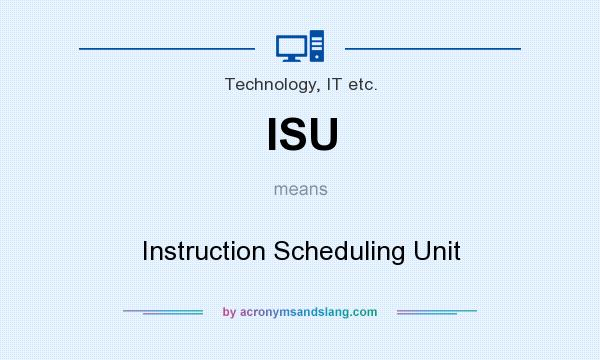 What does ISU mean? It stands for Instruction Scheduling Unit