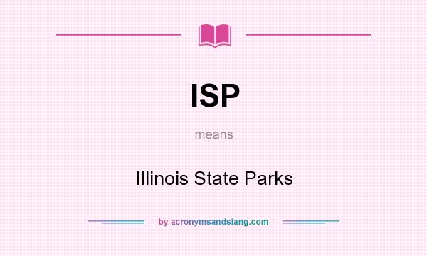 What does ISP mean? It stands for Illinois State Parks