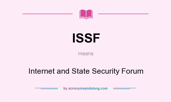 What does ISSF mean? It stands for Internet and State Security Forum