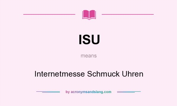What does ISU mean? It stands for Internetmesse Schmuck Uhren