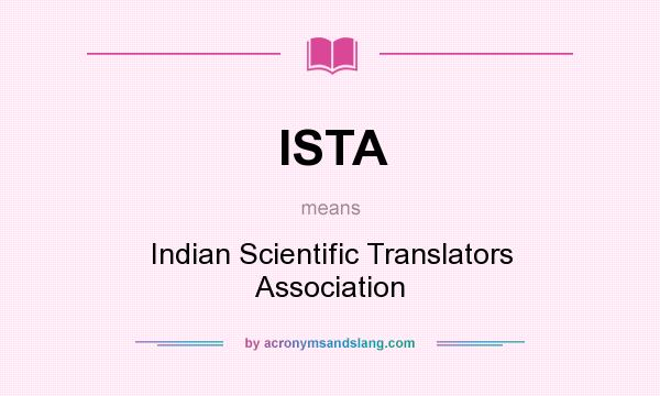 What does ISTA mean? It stands for Indian Scientific Translators Association
