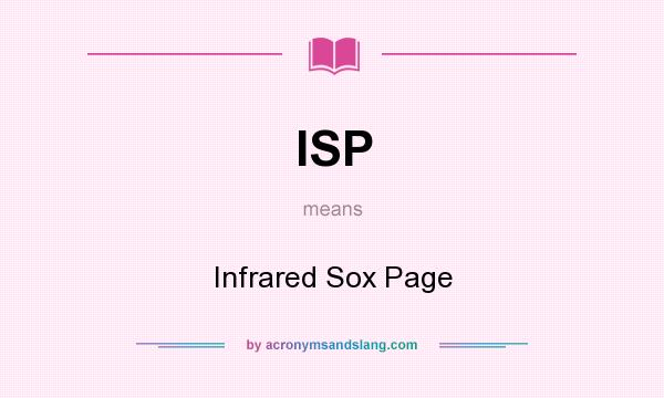 What does ISP mean? It stands for Infrared Sox Page