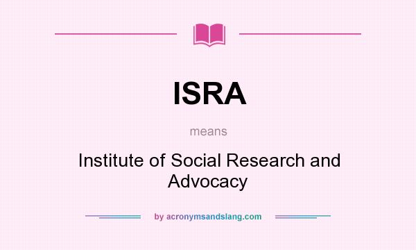 What does ISRA mean? It stands for Institute of Social Research and Advocacy