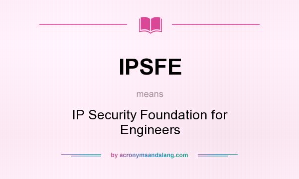 What does IPSFE mean? It stands for IP Security Foundation for Engineers