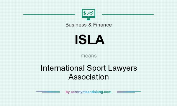 What does ISLA mean? It stands for International Sport Lawyers Association