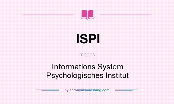 What does ISPI mean? It stands for Informations System Psychologisches Institut