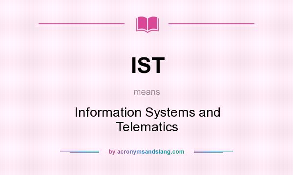 What does IST mean? It stands for Information Systems and Telematics