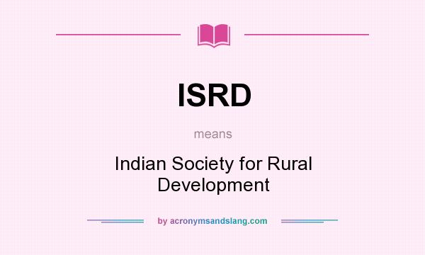 What does ISRD mean? It stands for Indian Society for Rural Development