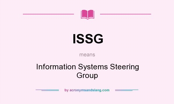 What does ISSG mean? It stands for Information Systems Steering Group