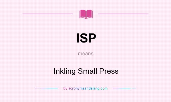 What does ISP mean? It stands for Inkling Small Press