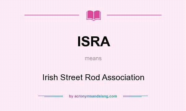What does ISRA mean? It stands for Irish Street Rod Association