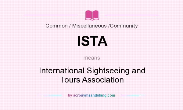 What does ISTA mean? It stands for International Sightseeing and Tours Association