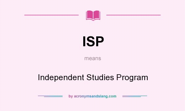 What does ISP mean? It stands for Independent Studies Program