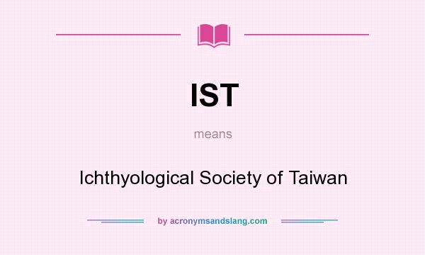 What does IST mean? It stands for Ichthyological Society of Taiwan