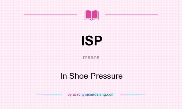 What does ISP mean? It stands for In Shoe Pressure