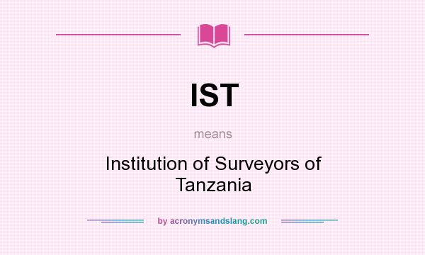 What does IST mean? It stands for Institution of Surveyors of Tanzania
