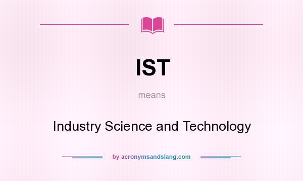 What does IST mean? It stands for Industry Science and Technology