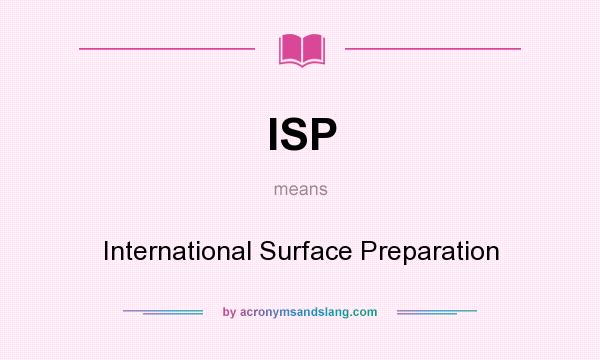 What does ISP mean? It stands for International Surface Preparation