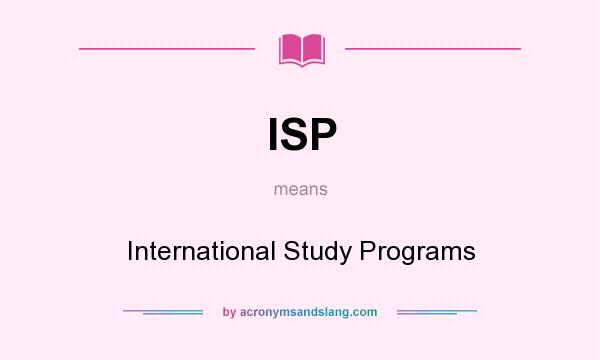 What does ISP mean? It stands for International Study Programs