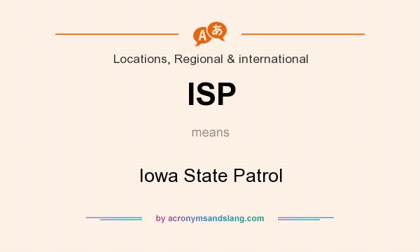 What does ISP mean? It stands for Iowa State Patrol