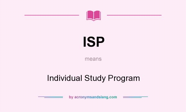 What does ISP mean? It stands for Individual Study Program